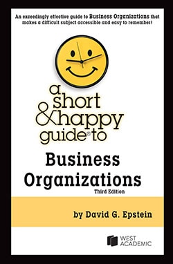 Epstein's A Short & Happy Guide to Business Organizations, 3d